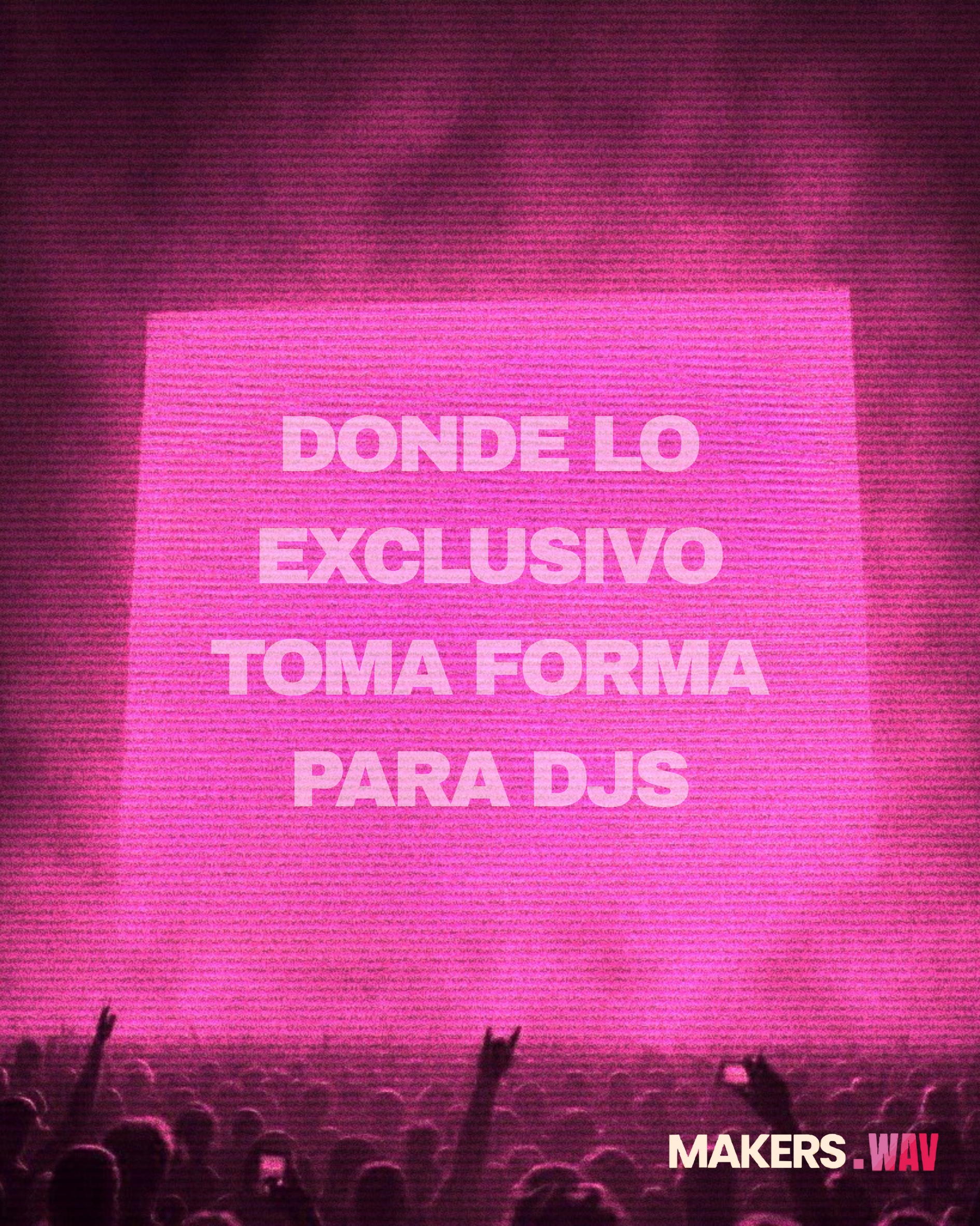 Donde lo exclusivo toma forma para DJs - MAKERS.WAV